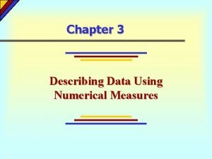 Chapter 3 Describing Data Using Numerical Measures Chapter