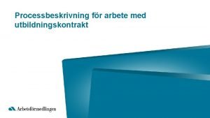 Processbeskrivning fr arbete med utbildningskontrakt Om bildspelet Bildspelet