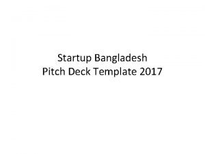 Startup Bangladesh Pitch Deck Template 2017 Introduction Company