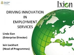 DRIVING INNOVATION IN EMPLOYMENT SERVICES Linda Sian Enterprise