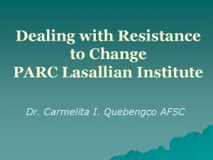 Dealing with Resistance to Change PARC Lasallian Institute