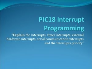 PIC 18 Interrupt Programming Explain the interrupts timer