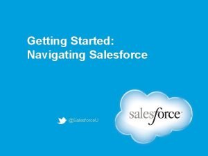 Getting Started Navigating Salesforce Salesforce U Improved Setup