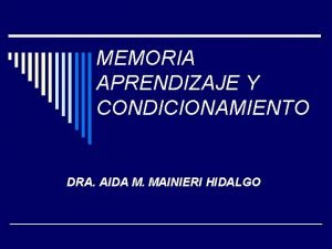 MEMORIA APRENDIZAJE Y CONDICIONAMIENTO DRA AIDA M MAINIERI