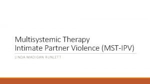 Multisystemic Therapy Intimate Partner Violence MSTIPV LINDA MADIGAN