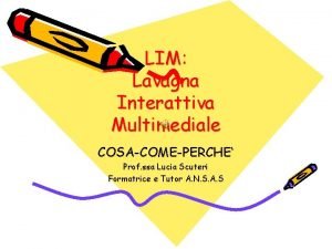 LIM Lavagna Interattiva Multimediale COSACOMEPERCHE Prof ssa Lucia