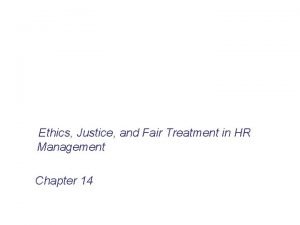 Ethics justice and fair treatment in hrm
