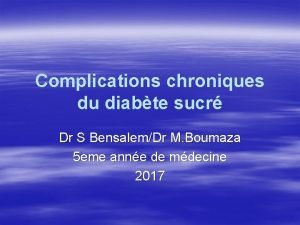 Complications chroniques du diabte sucr Dr S BensalemDr