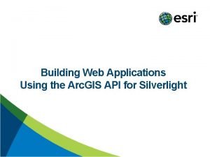 Building Web Applications Using the Arc GIS API