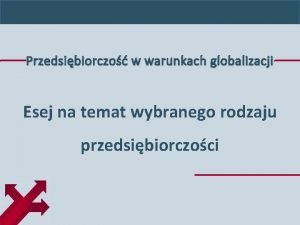 Przedsibiorczo w warunkach globalizacji Esej na temat wybranego