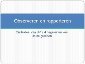 Observeren en rapporteren Onderdeel van BP 2 4