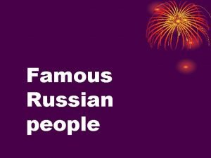 Famous Russian people Famous Russian people Stage 1