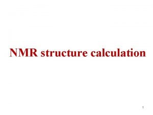 NMR structure calculation 1 Solving structures by NMR