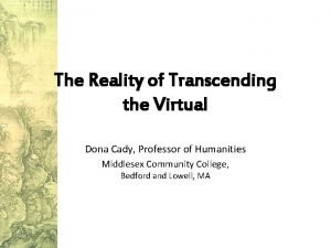 The Reality of Transcending the Virtual Dona Cady