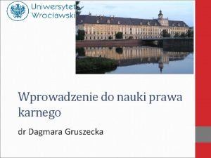 Wprowadzenie do nauki prawa karnego dr Dagmara Gruszecka