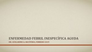 ENFERMEDAD FEBRIL INESPECFICA AGUDA DR GUILLERMO A RECPERO