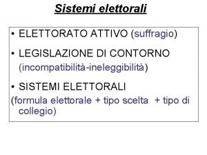 Sistemi elettorali ELETTORATO ATTIVO suffragio LEGISLAZIONE DI CONTORNO