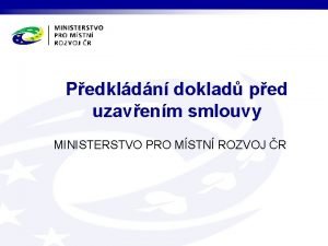 Pedkldn doklad ped uzavenm smlouvy MINISTERSTVO PRO MSTN