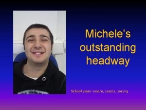 Micheles outstanding headway School years 201011 201112 201213