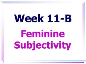 Week 11 B Feminine Subjectivity I Butler Judith