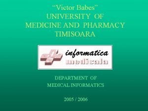 Victor Babes UNIVERSITY OF MEDICINE AND PHARMACY TIMISOARA