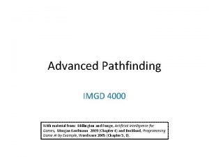 Advanced Pathfinding IMGD 4000 With material from Millington