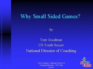 Why Small Sided Games by Tom Goodman US