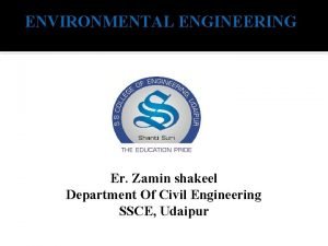 ENVIRONMENTAL ENGINEERING Er Zamin shakeel Department Of Civil