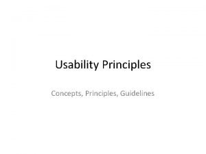 Usability Principles Concepts Principles Guidelines Agenda Usability Principles