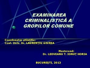 EXAMINAREA CRIMINALISTIC A GROPILOR COMUNE Coordonator tiinific Conf