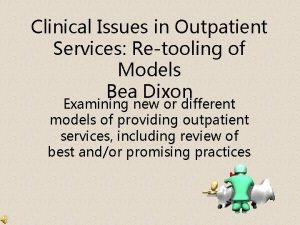 Clinical Issues in Outpatient Services Retooling of Models