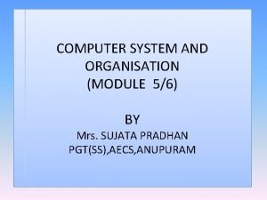 COMPUTER SYSTEM AND ORGANISATION MODULE 56 BY Mrs