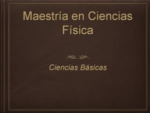 Maestra en Ciencias Fsica Ciencias Bsicas MISIN El