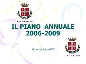 IL PIANO ANNUALE 2006 2009 Antonio Angellotti Strutture