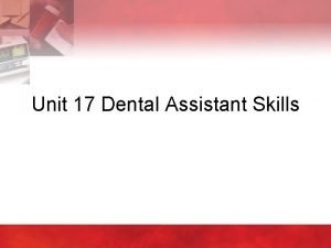 Unit 17 Dental Assistant Skills 17 1 Identifying