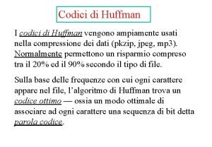 Codici di Huffman I codici di Huffman vengono
