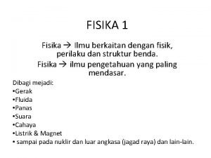 FISIKA 1 Fisika Ilmu berkaitan dengan fisik perilaku