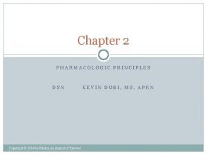 Chapter 2 PHARMACOLOGIC PRINCIPLES DSN Copyright 2014 by