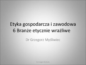 Etyka gospodarcza i zawodowa 6 Brane etycznie wraliwe