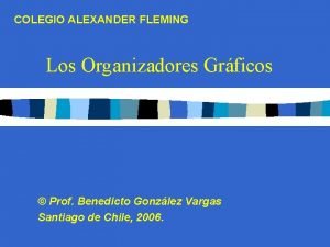 COLEGIO ALEXANDER FLEMING Los Organizadores Grficos Prof Benedicto