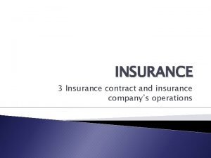 INSURANCE 3 Insurance contract and insurance companys operations