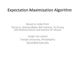 Expectation Maximization Algorithm Based on slides from Rong