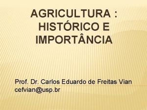 AGRICULTURA HISTRICO E IMPORT NCIA Prof Dr Carlos