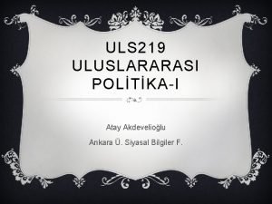 ULS 219 ULUSLARARASI POLTKAI Atay Akdeveliolu Ankara Siyasal