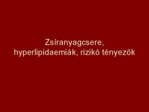 Zsranyagcsere hyperlipidaemik rizik tnyezk Srsgi osztly Elektroforzis Szerepe