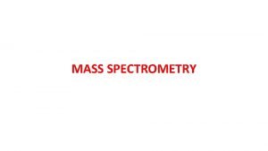 MASS SPECTROMETRY Atomic mass spectrometry is a versatile