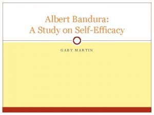 Albert Bandura A Study on SelfEfficacy GABY MARTIN