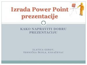 Izrada Power Point prezentacije KAKO NAPRAVITI DOBRU PREZENTACIJU