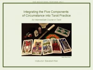 FOR EDUCATIONAL PURPOSES ONLY Integrating the Five Components