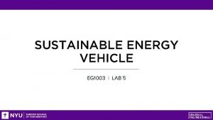 SUSTAINABLE ENERGY VEHICLE EG 1003 LAB 5 OVERVIEW